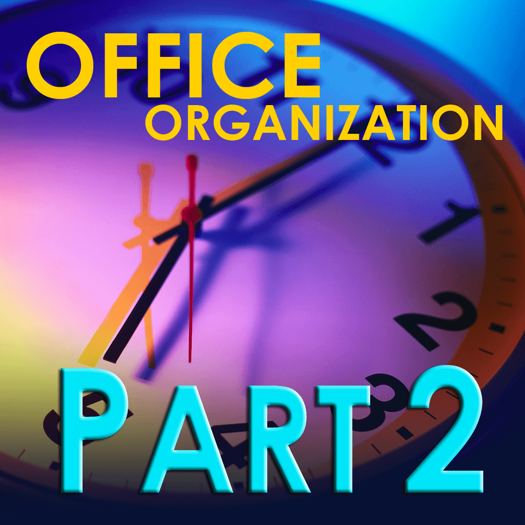Office Organization – Every Second Adds Up – Part 2