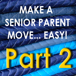 8 Ways to Make a Senior Parent Move Easy – Pt 2